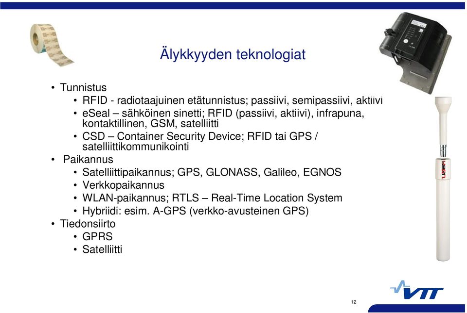 tai GPS / satelliittikommunikointi Paikannus Satelliittipaikannus; GPS, GLONASS, Galileo, EGNOS Verkkopaikannus