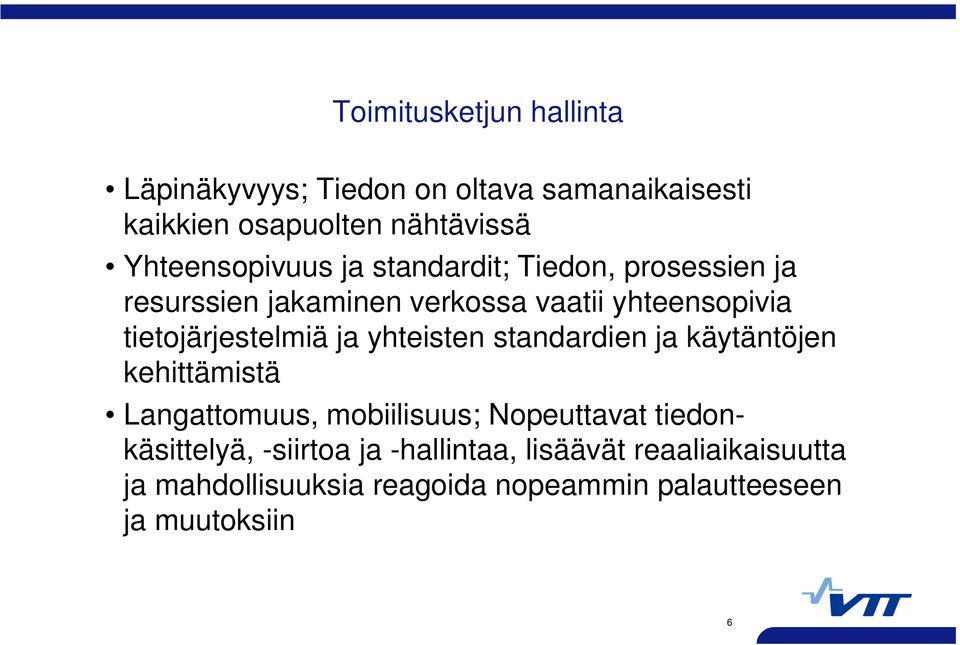 tietojärjestelmiä ja yhteisten standardien ja käytäntöjen kehittämistä Langattomuus, mobiilisuus; Nopeuttavat