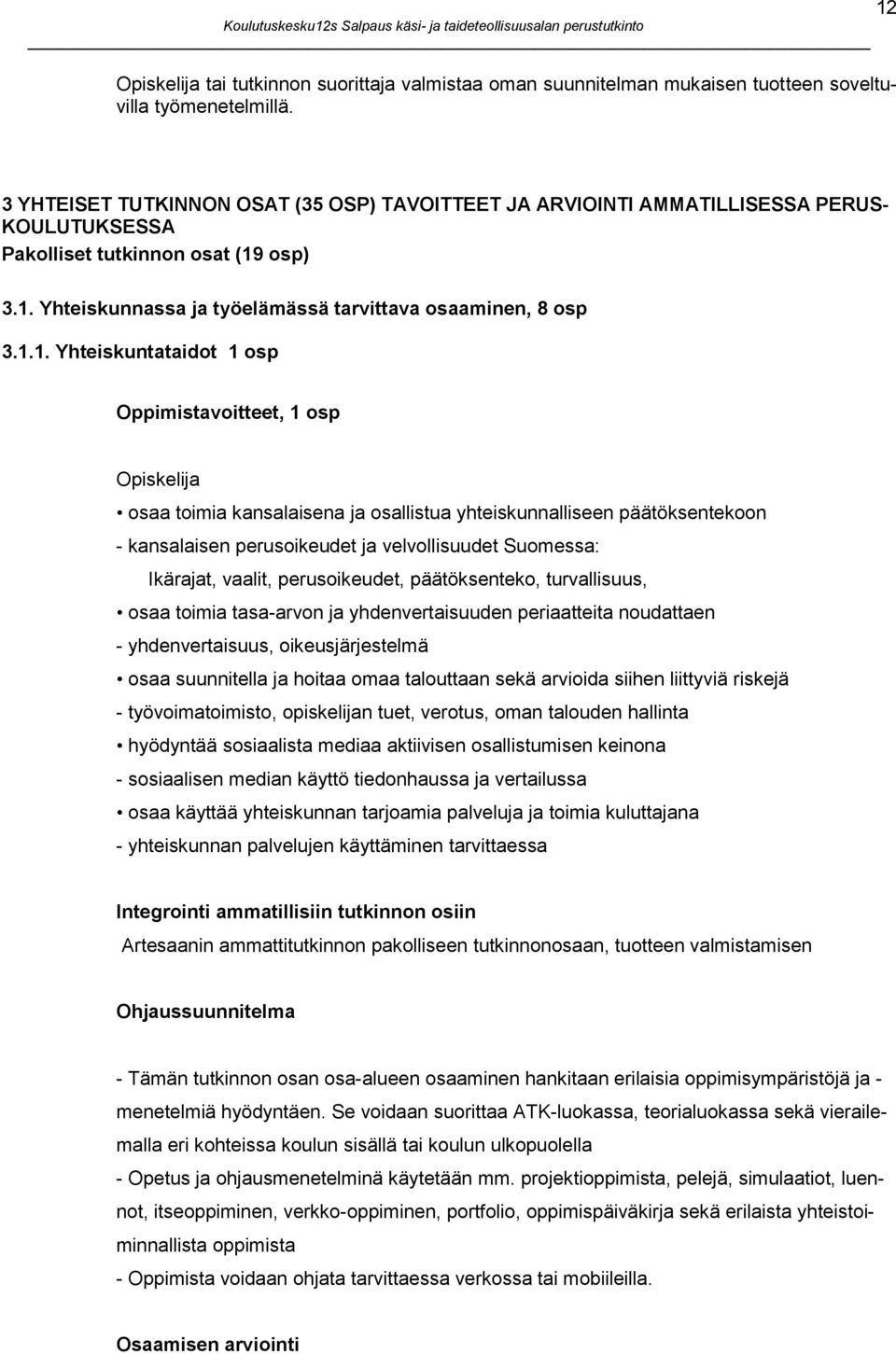 3.1.1. Yhteiskuntataidot 1 osp Oppimistavoitteet, 1 osp Opiskelija osaa toimia kansalaisena ja osallistua yhteiskunnalliseen päätöksentekoon - kansalaisen perusoikeudet ja velvollisuudet Suomessa: