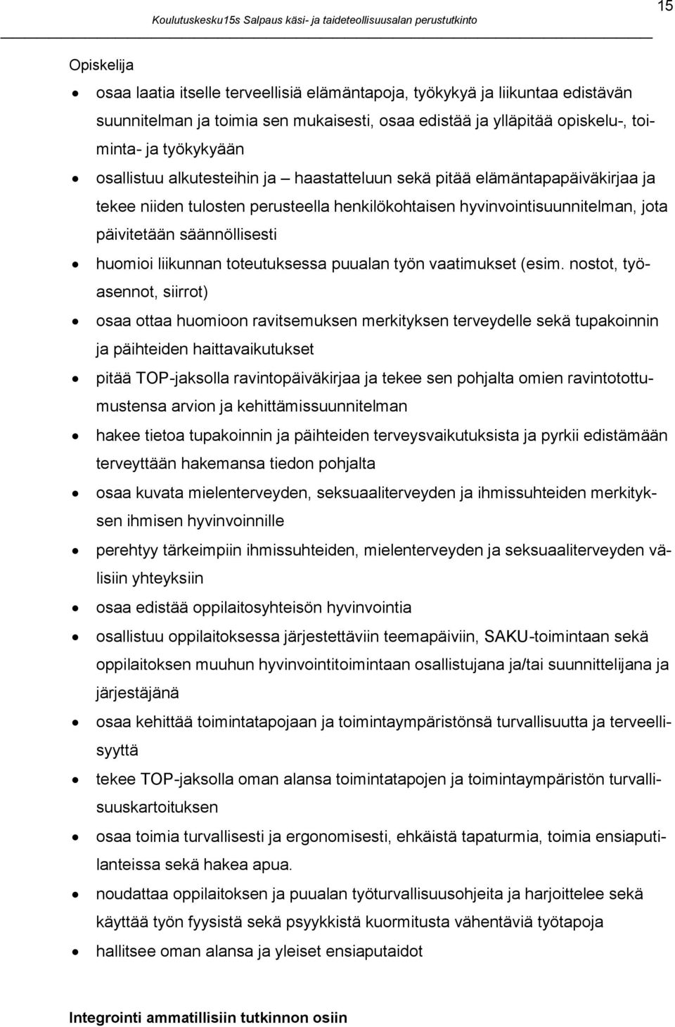 hyvinvointisuunnitelman, jota päivitetään säännöllisesti huomioi liikunnan toteutuksessa puualan työn vaatimukset (esim.