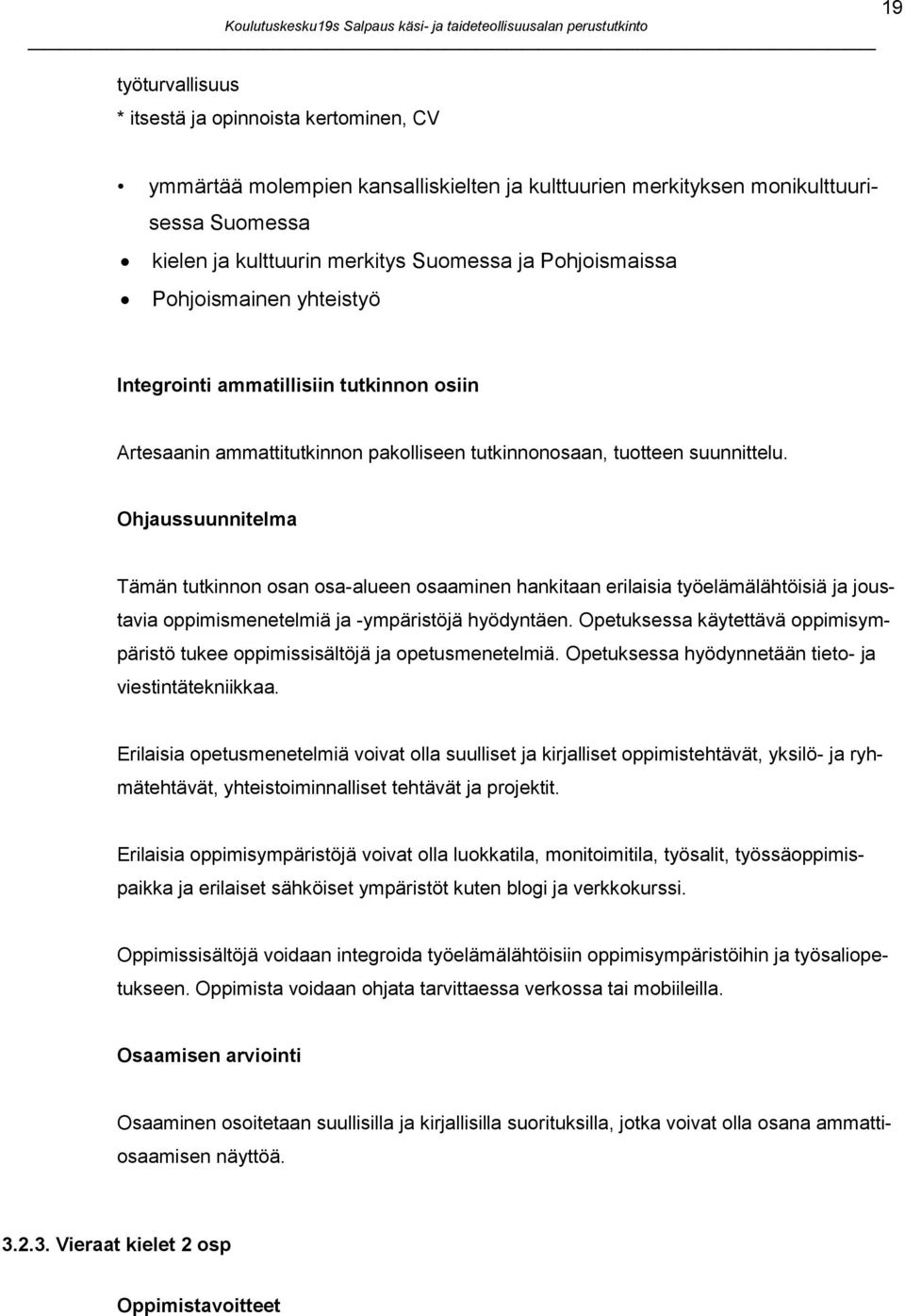 tutkinnonosaan, tuotteen suunnittelu. Ohjaussuunnitelma Tämän tutkinnon osan osa-alueen osaaminen hankitaan erilaisia työelämälähtöisiä ja joustavia oppimismenetelmiä ja -ympäristöjä hyödyntäen.