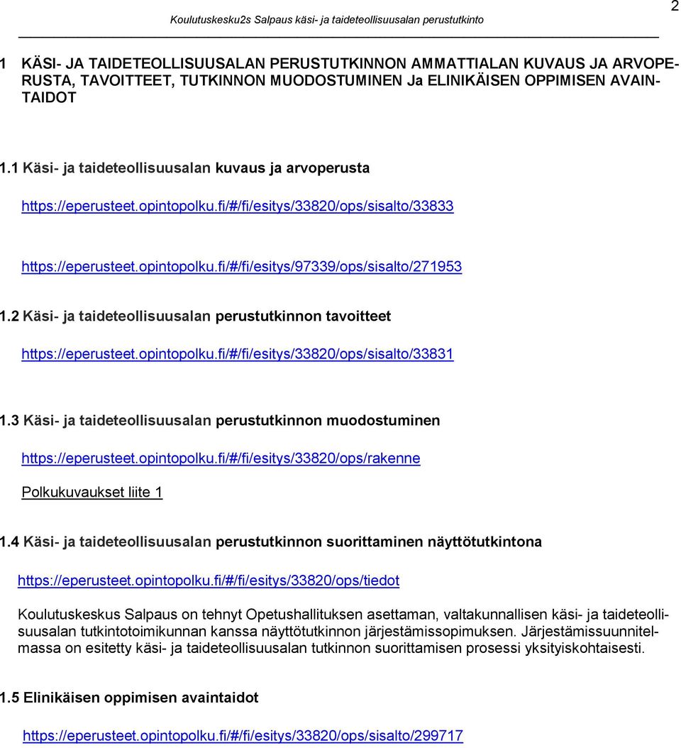 2 Käsi- ja taideteollisuusalan perustutkinnon tavoitteet https://eperusteet.opintopolku.fi/#/fi/esitys/33820/ops/sisalto/33831 1.