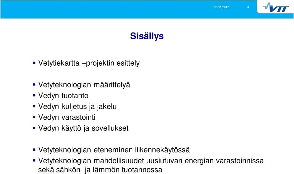 sovellukset Vetyteknologian eteneminen liikennekäytössä Vetyteknologian