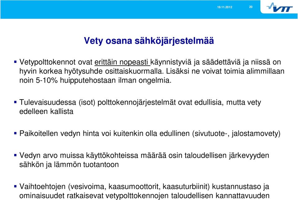 Tulevaisuudessa (isot) polttokennojärjestelmät ovat edullisia, mutta vety edelleen kallista Paikoitellen vedyn hinta voi kuitenkin olla edullinen (sivutuote-,