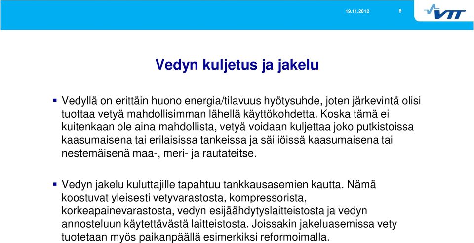 nestemäisenä maa-, meri- ja rautateitse. Vedyn jakelu kuluttajille tapahtuu tankkausasemien kautta.