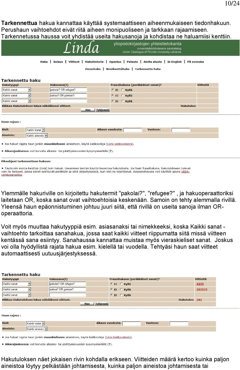 ", ja hakuoperaattoriksi laitetaan OR, koska sanat ovat vaihtoehtoisia keskenään. Samoin on tehty alemmalla rivillä.