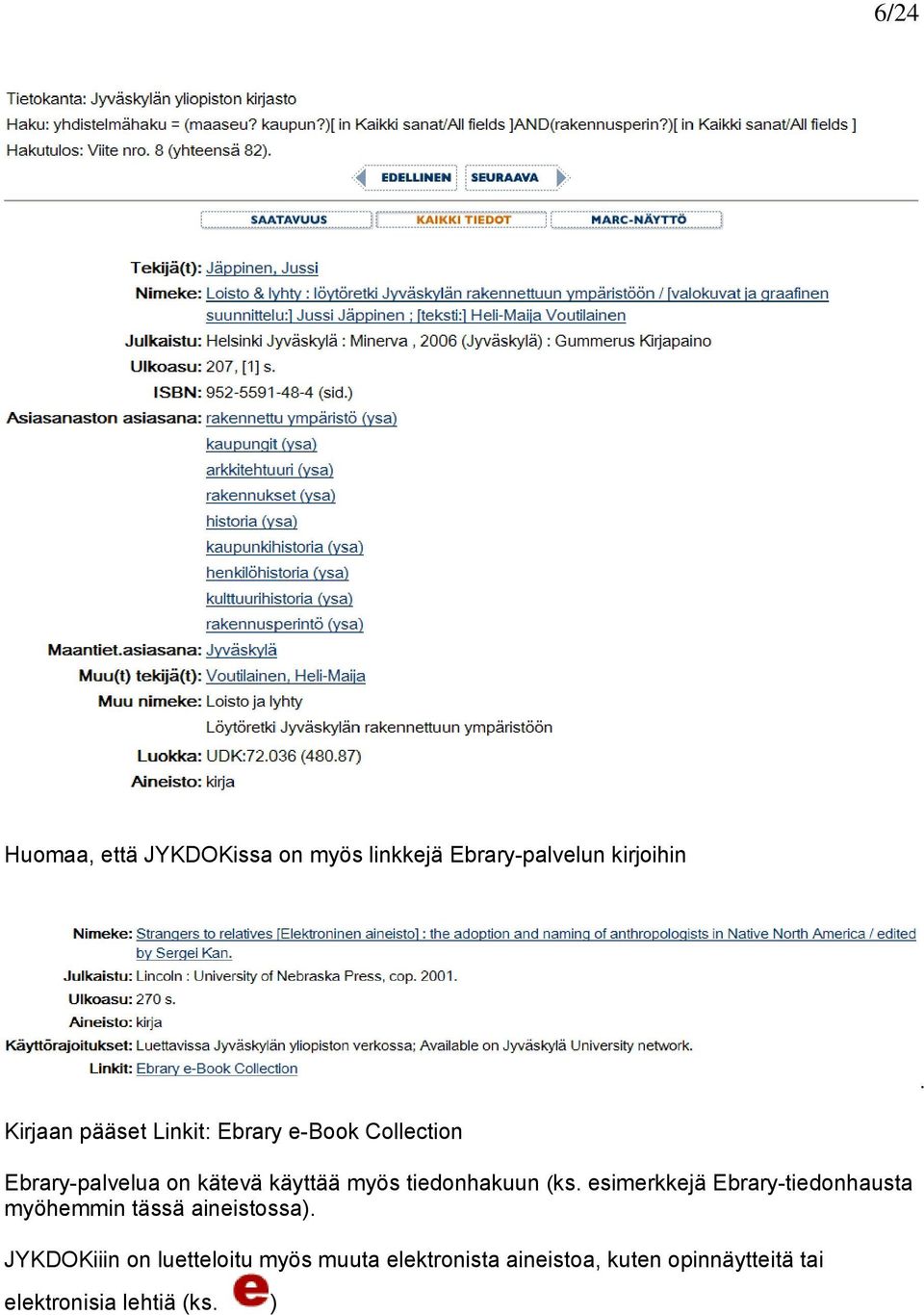 tiedonhakuun (ks. esimerkkejä Ebrary-tiedonhausta myöhemmin tässä aineistossa).