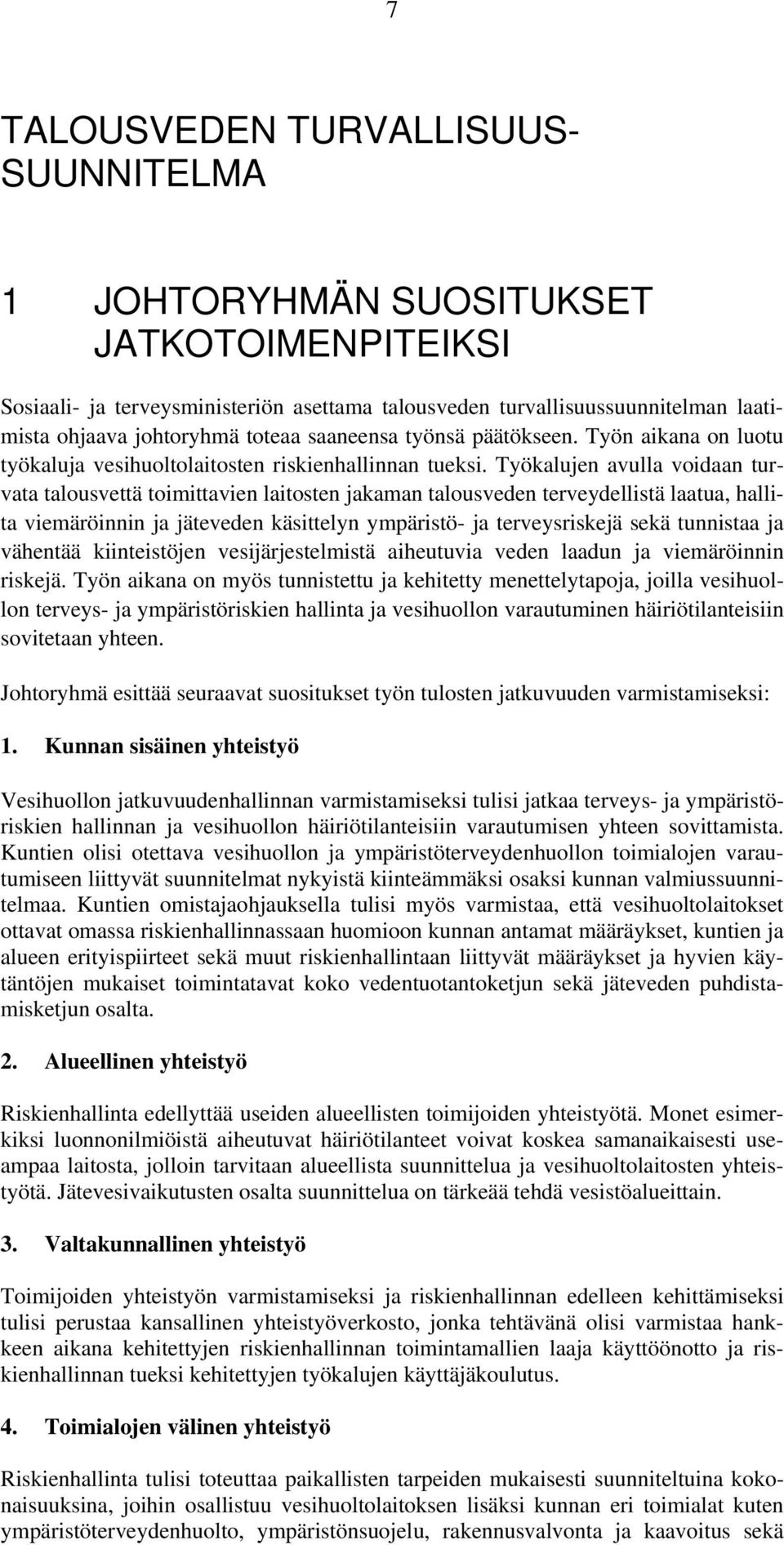 Työkalujen avulla voidaan turvata talousvettä toimittavien laitosten jakaman talousveden terveydellistä laatua, hallita viemäröinnin ja jäteveden käsittelyn ympäristö- ja terveysriskejä sekä