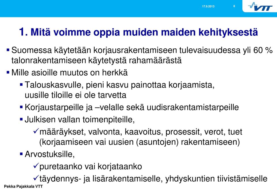 velalle sekä uudisrakentamistarpeille Julkisen vallan toimenpiteille, määräykset, valvonta, kaavoitus, prosessit, verot, tuet (korjaamiseen vai