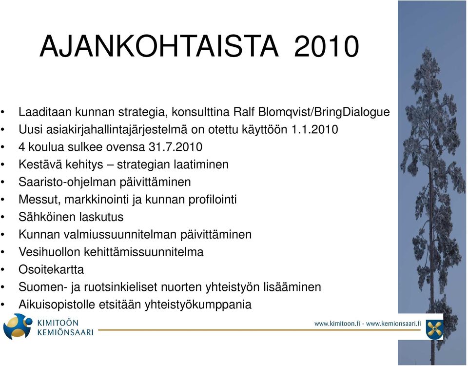 2010 Kestävä kehitys strategian laatiminen Saaristo-ohjelman päivittäminen Messut, markkinointi ja kunnan profilointi