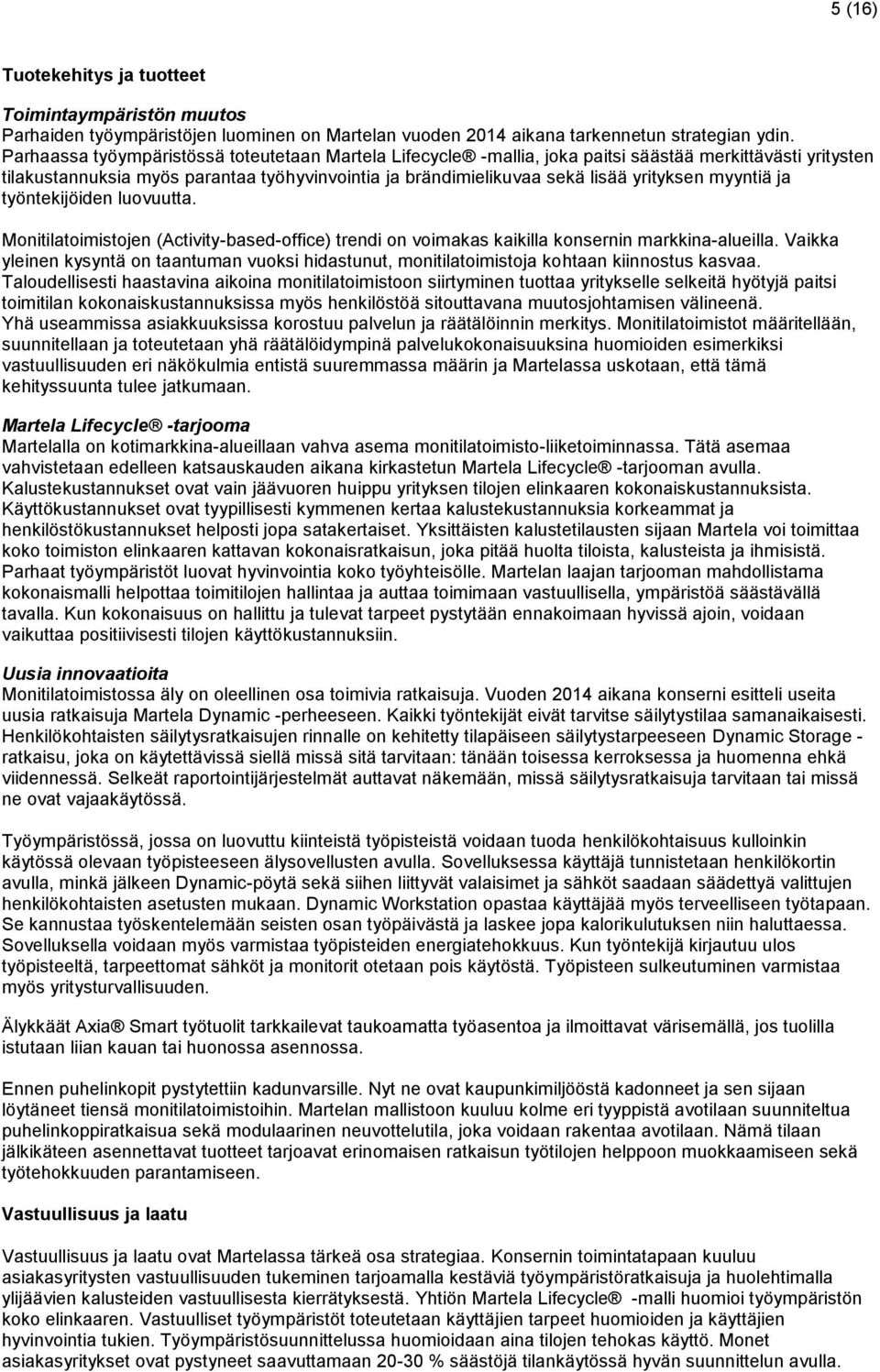 myyntiä ja työntekijöiden luovuutta. Monitilatoimistojen (Activity-based-office) trendi on voimakas kaikilla konsernin markkina-alueilla.