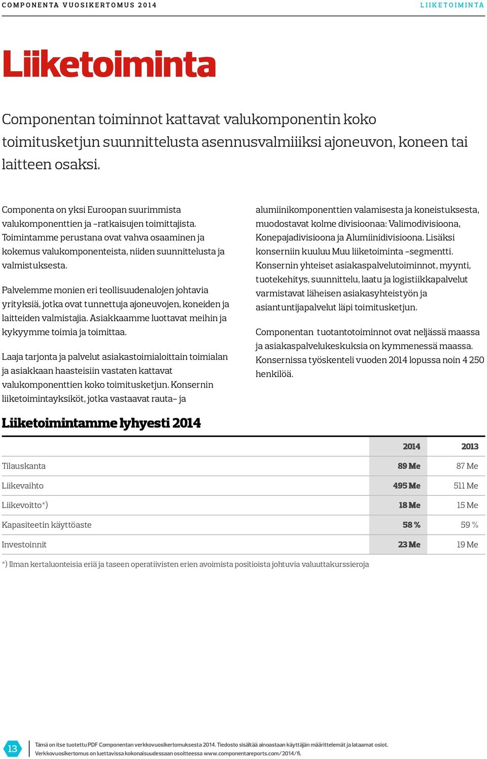 Toimintamme perustana ovat vahva osaaminen ja kokemus valukomponenteista, niiden suunnittelusta ja valmistuksesta.