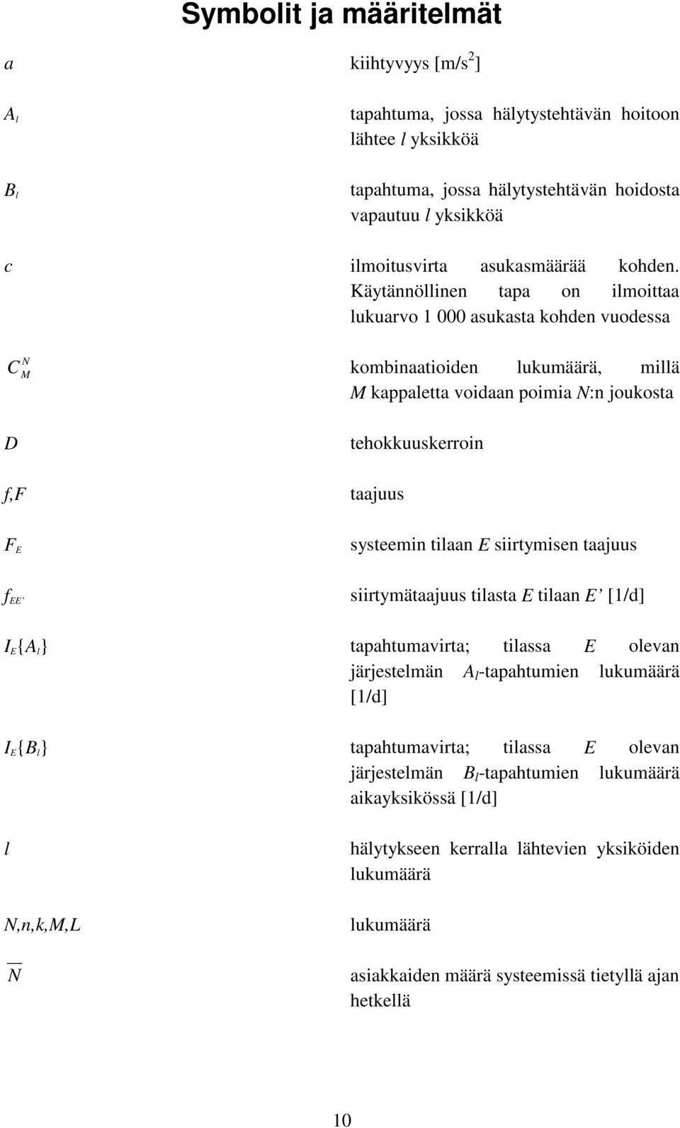 Käytännöllinen tapa on ilmoittaa lukuarvo 000 asukasta kohden vuodessa C M N kombinaatioiden lukumäärä, millä M kappaletta voidaan poimia N:n joukosta D f,f tehokkuuskerroin taajuus F E systeemin