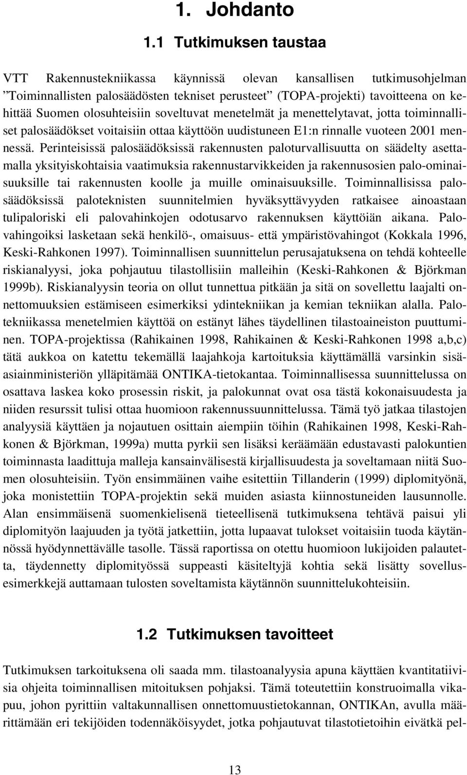 soveltuvat menetelmät ja menettelytavat, jotta toiminnalliset palosäädökset voitaisiin ottaa käyttöön uudistuneen E:n rinnalle vuoteen 200 mennessä.