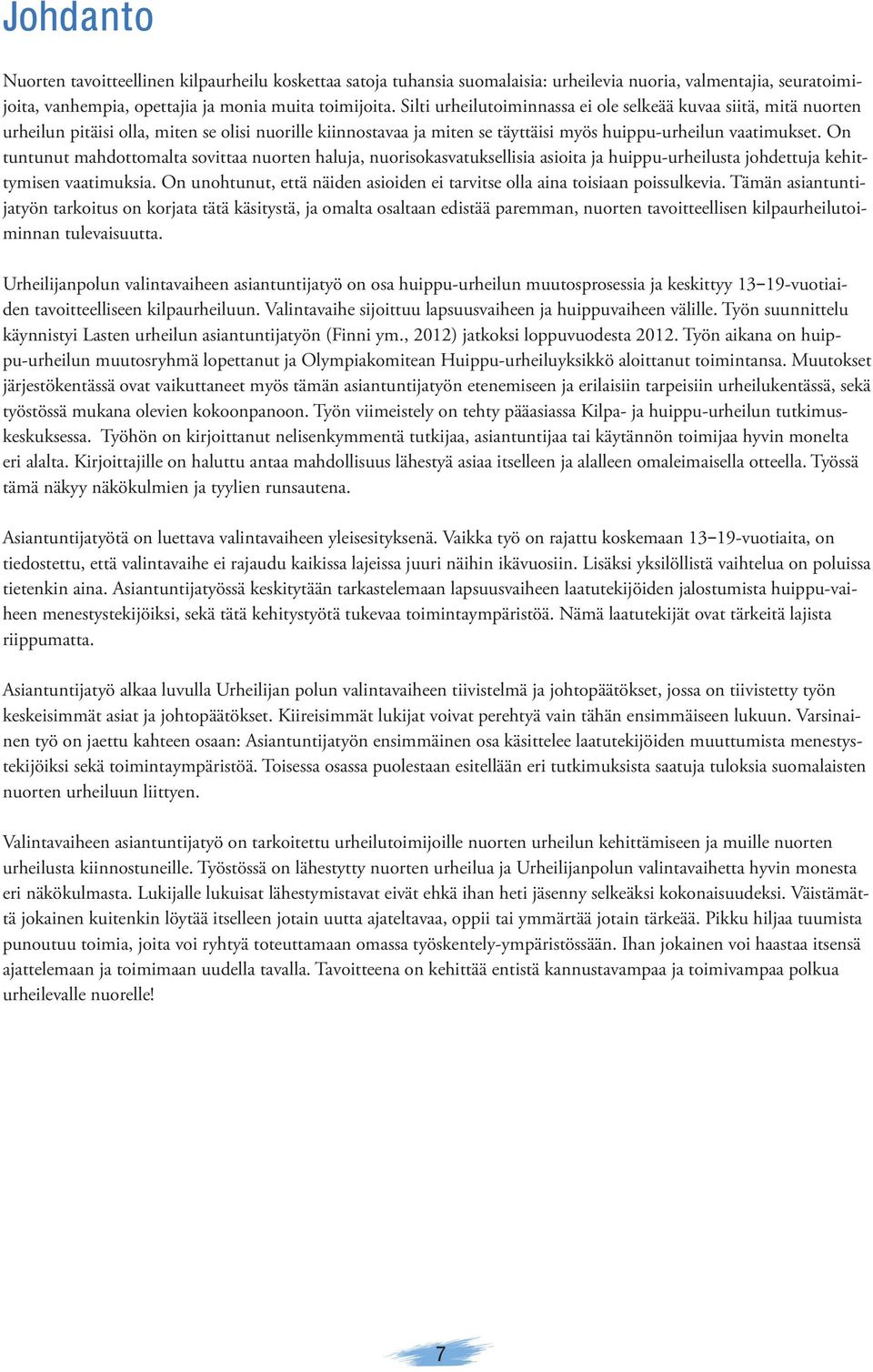 On tuntunut mahdottomalta sovittaa nuorten haluja, nuorisokasvatuksellisia asioita ja huippu-urheilusta johdettuja kehittymisen vaatimuksia.