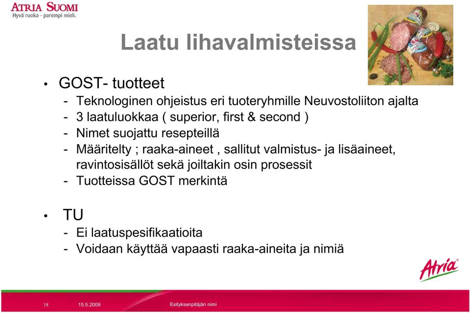 raaka-aineet, sallitut valmistus- ja lisäaineet, ravintosisällöt sekä joiltakin osin prosessit -