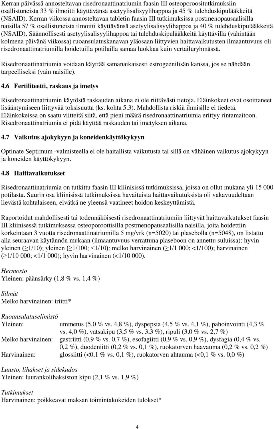 Säännöllisesti asetyylisalisyylihappoa tai tulehduskipulääkkeitä käyttävillä (vähintään kolmena päivänä viikossa) ruoansulatuskanavan yläosaan liittyvien haittavaikutusten ilmaantuvuus oli