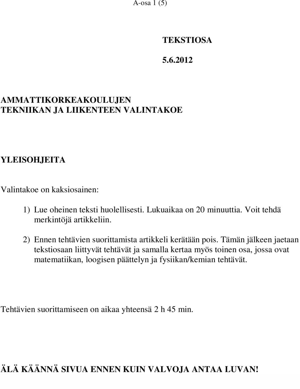 huolellisesti. Lukuaikaa on 20 minuuttia. Voit tehdä merkintöjä artikkeliin. 2) Ennen tehtävien suorittamista artikkeli kerätään pois.