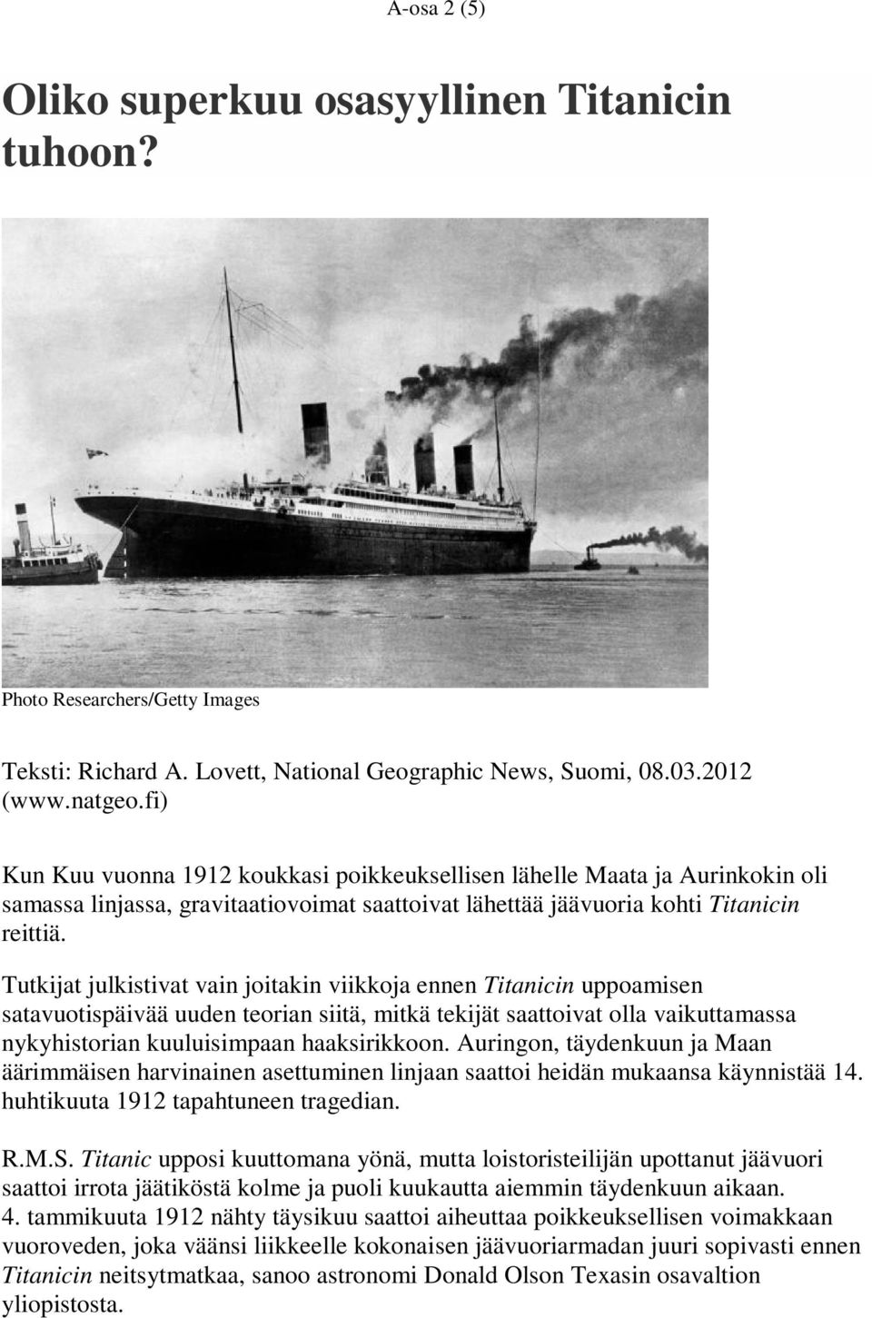 Tutkijat julkistivat vain joitakin viikkoja ennen Titanicin uppoamisen satavuotispäivää uuden teorian siitä, mitkä tekijät saattoivat olla vaikuttamassa nykyhistorian kuuluisimpaan haaksirikkoon.