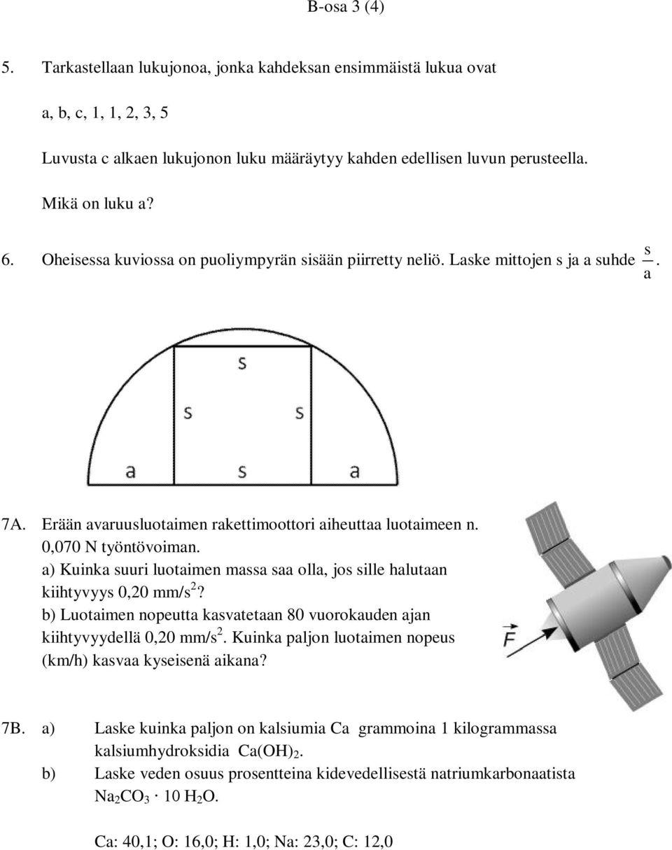 a) Kuinka suuri luotaimen massa saa olla, jos sille halutaan kiihtyvyys 0,20 mm/s 2? b) Luotaimen nopeutta kasvatetaan 80 vuorokauden ajan kiihtyvyydellä 0,20 mm/s 2.