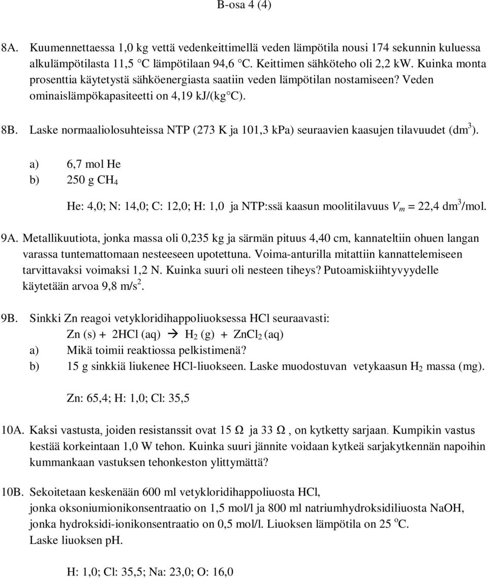 Laske normaaliolosuhteissa NTP (273 K ja 101,3 kpa) seuraavien kaasujen tilavuudet (dm 3 ).