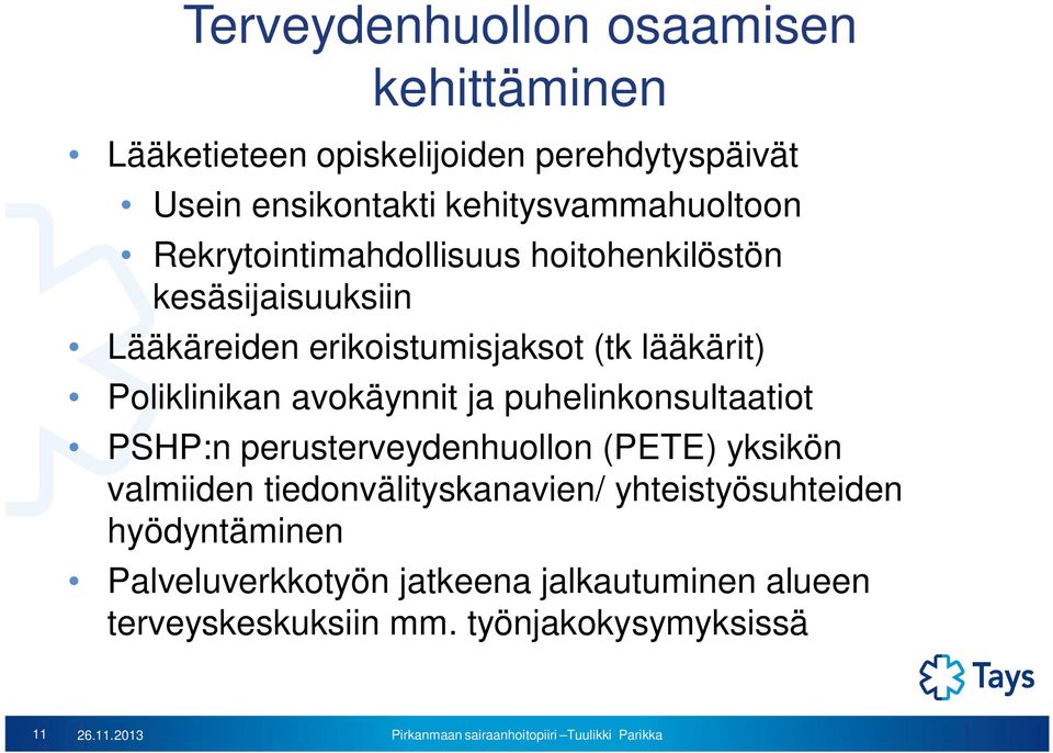 lääkärit) Poliklinikan avokäynnit ja puhelinkonsultaatiot PSHP:n perusterveydenhuollon (PETE) yksikön valmiiden