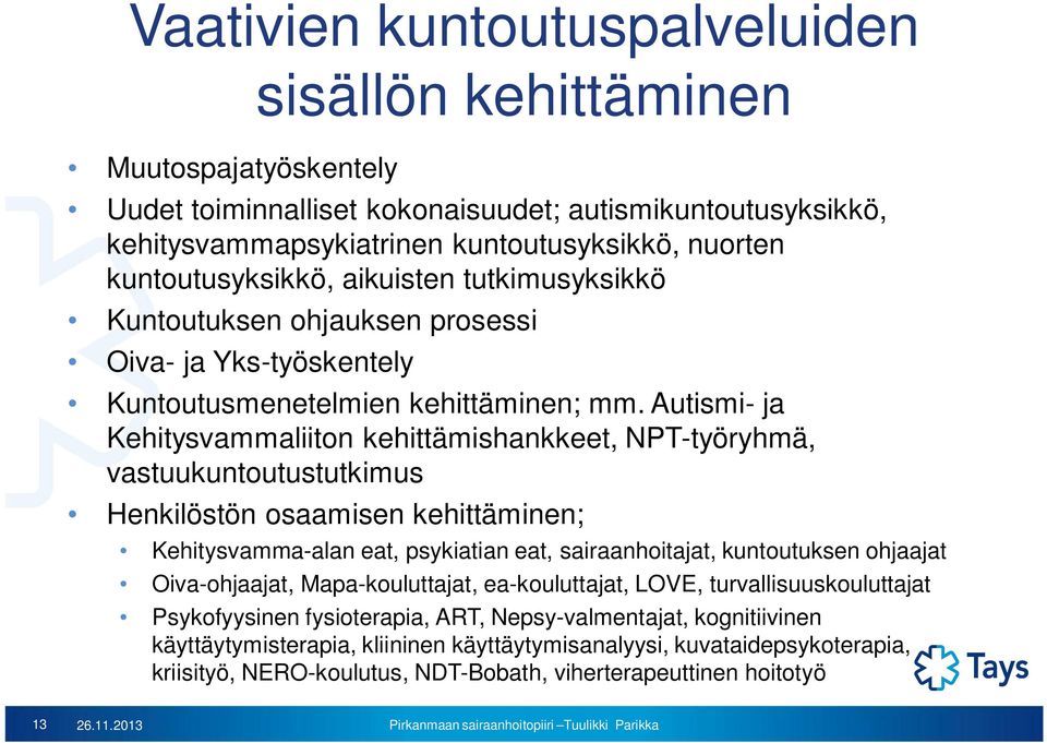 Autismi- ja Kehitysvammaliiton kehittämishankkeet, NPT-työryhmä, vastuukuntoutustutkimus Henkilöstön osaamisen kehittäminen; Kehitysvamma-alan eat, psykiatian eat, sairaanhoitajat, kuntoutuksen