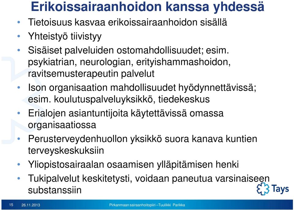 koulutuspalveluyksikkö, tiedekeskus Erialojen asiantuntijoita käytettävissä omassa organisaatiossa Perusterveydenhuollon yksikkö suora kanava