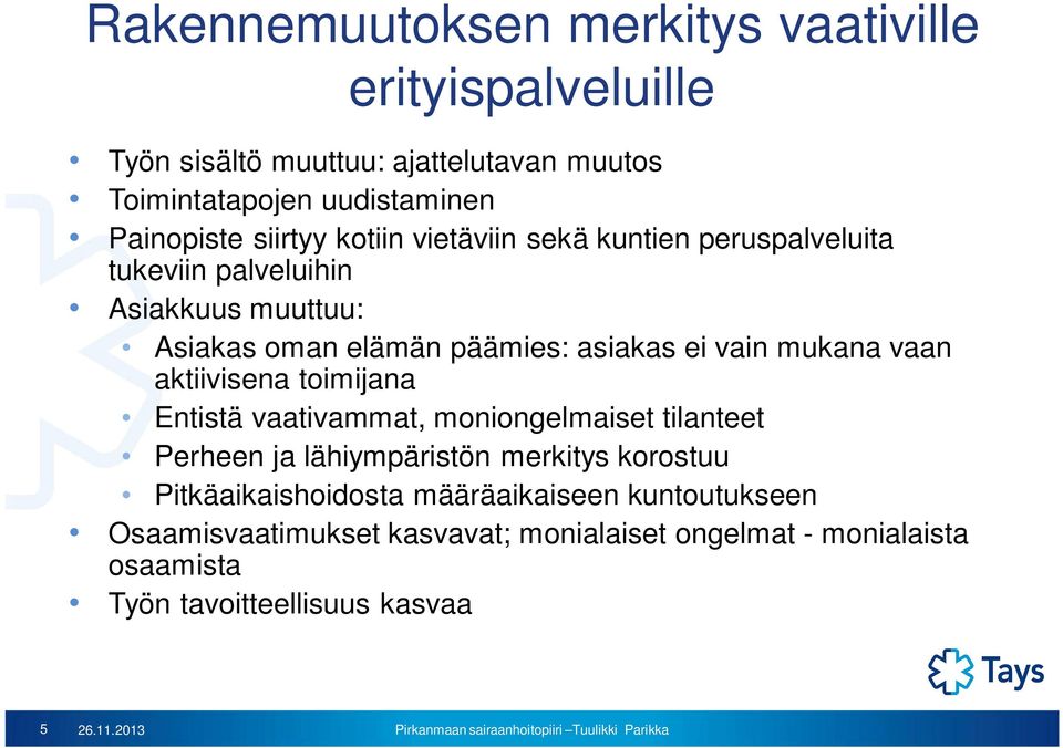 mukana vaan aktiivisena toimijana Entistä vaativammat, moniongelmaiset tilanteet Perheen ja lähiympäristön merkitys korostuu