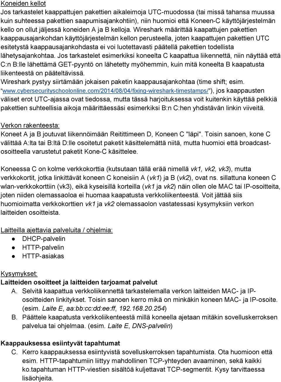 Wireshark määrittää kaapattujen pakettien kaappausajankohdan käyttöjärjestelmän kellon perusteella, joten kaapattujen pakettien UTC esitetystä kaappausajankohdasta ei voi luotettavasti päätellä