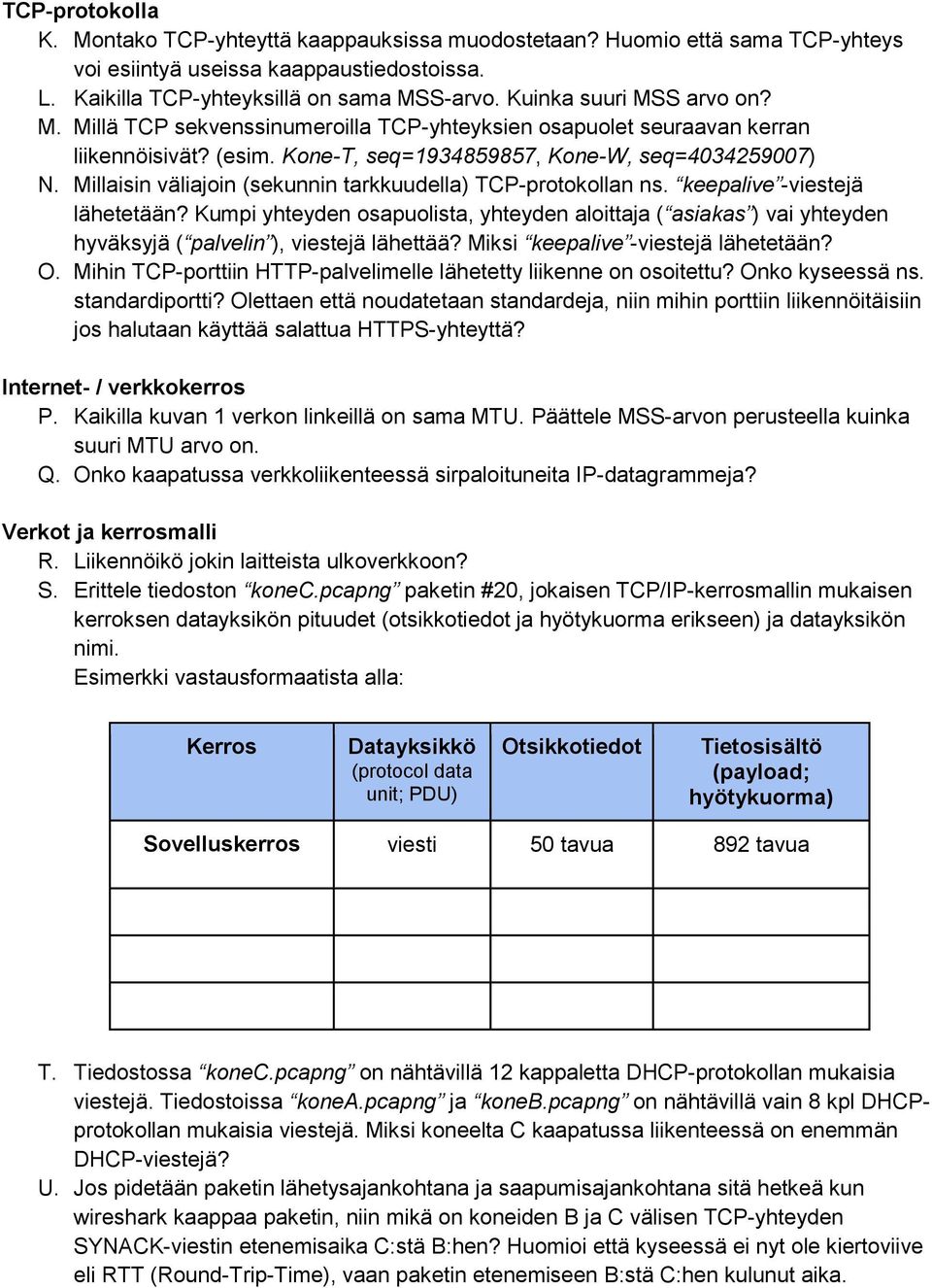 Millaisin väliajoin (sekunnin tarkkuudella) TCP-protokollan ns. keepalive -viestejä lähetetään?