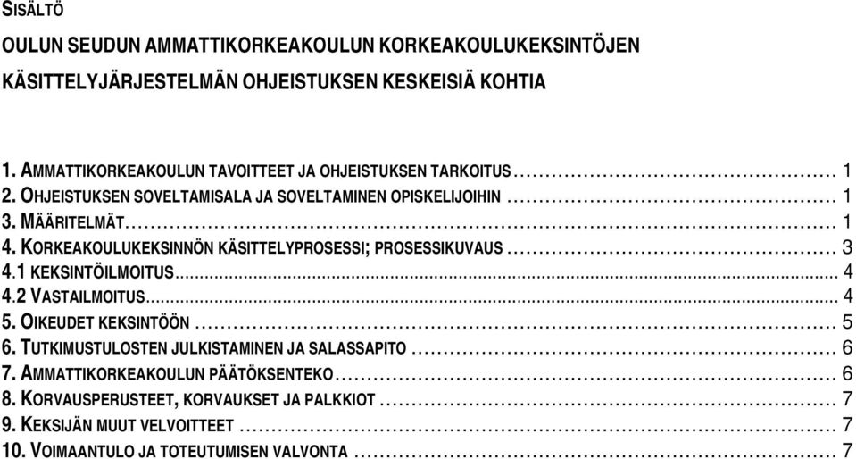 KORKEAKOULUKEKSINNÖN KÄSITTELYPROSESSI; PROSESSIKUVAUS 4.1 KEKSINTÖILMOITUS 4.2 VASTAILMOITUS 5. OIKEUDET KEKSINTÖÖN 6.