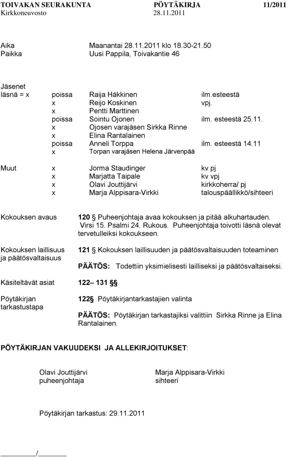 11 Muut x Jorma Staudinger kv pj x Marjatta Taipale kv vpj x Olavi Jouttijärvi kirkkoherra/ pj x Marja Alppisara-Virkki talouspäällikkö/sihteeri Kokouksen avaus Kokouksen laillisuus ja