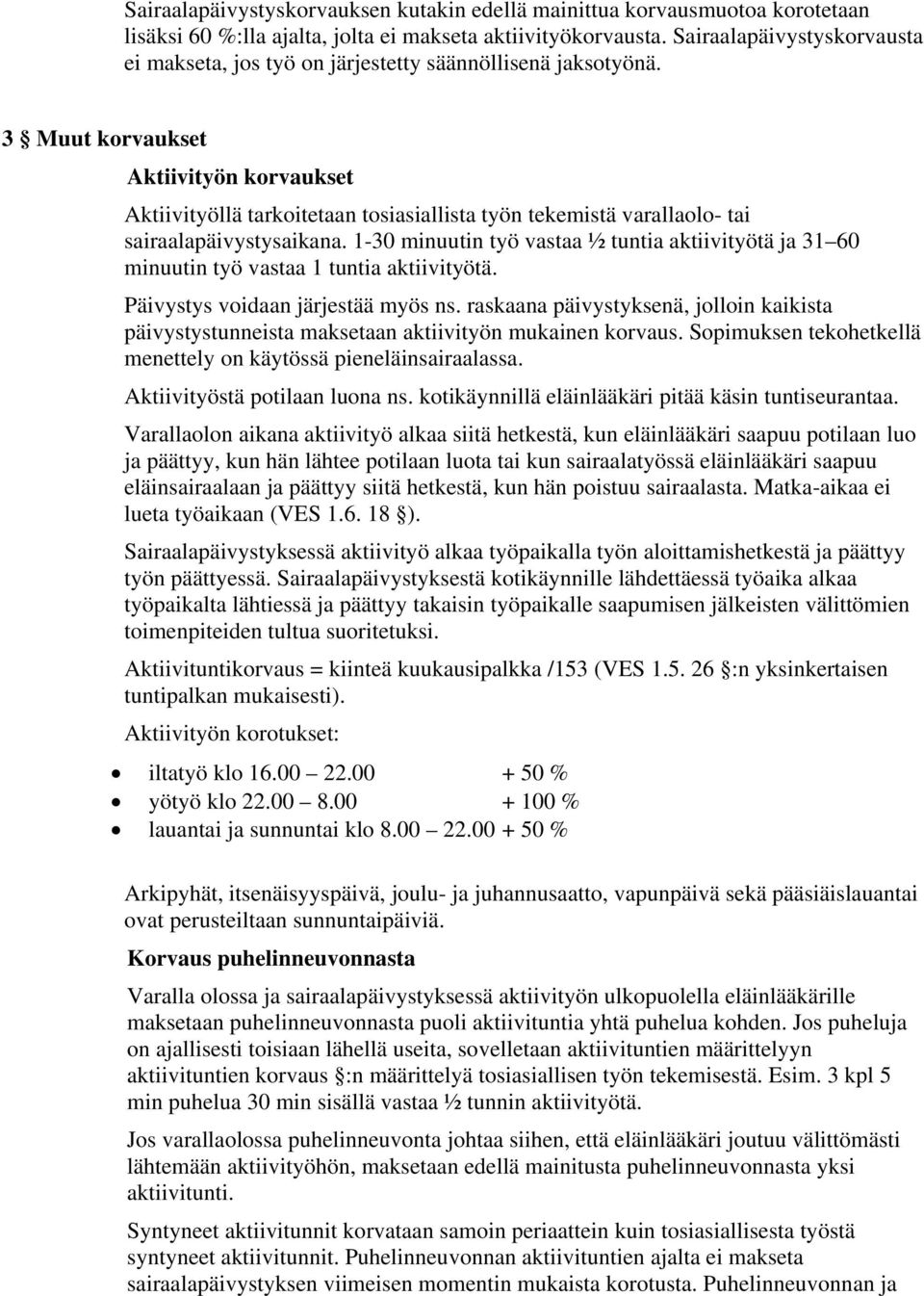 3 Muut korvaukset Aktiivityön korvaukset Aktiivityöllä tarkoitetaan tosiasiallista työn tekemistä varallaolo- tai sairaalapäivystysaikana.