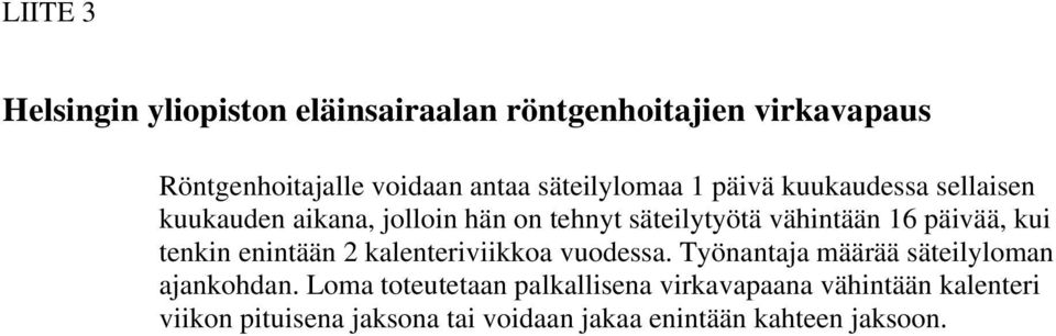 päivää, kui tenkin enintään 2 kalenteriviikkoa vuodessa. Työnantaja määrää säteilyloman ajankohdan.