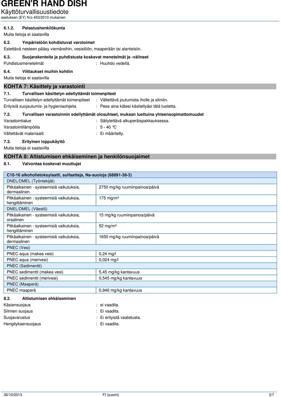 Turvallisen käsittelyn edellyttämät toimenpiteet Turvallisen käsittelyn edellyttämät toimenpiteet : Vältettävä joutumista iholle ja silmiin.