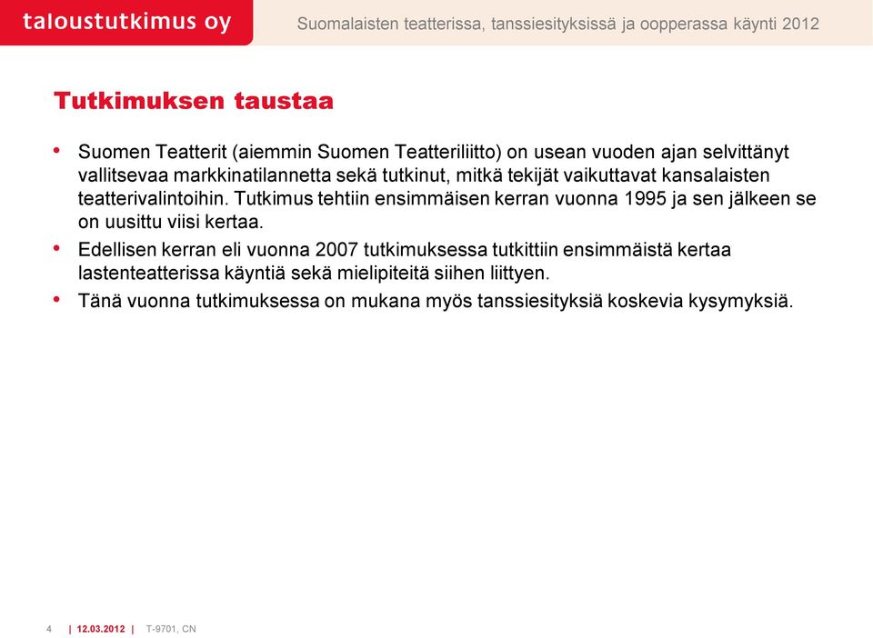 Tutkimus tehtiin ensimmäisen kerran vuonna 1995 ja sen jälkeen se on uusittu viisi kertaa.