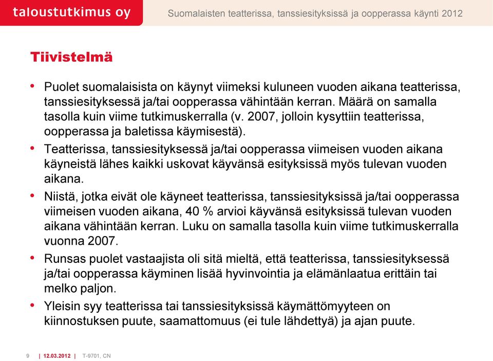 Teatterissa, tanssiesityksessä ja/tai oopperassa viimeisen vuoden aikana käyneistä lähes kaikki uskovat käyvänsä esityksissä myös tulevan vuoden aikana.