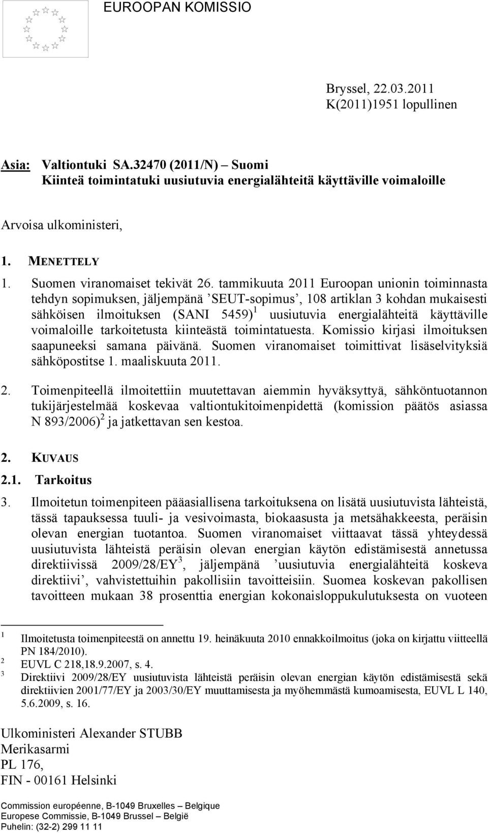 tammikuuta 2011 Euroopan unionin toiminnasta tehdyn sopimuksen, jäljempänä SEUT-sopimus, 108 artiklan 3 kohdan mukaisesti sähköisen ilmoituksen (SANI 5459) 1 uusiutuvia energialähteitä käyttäville