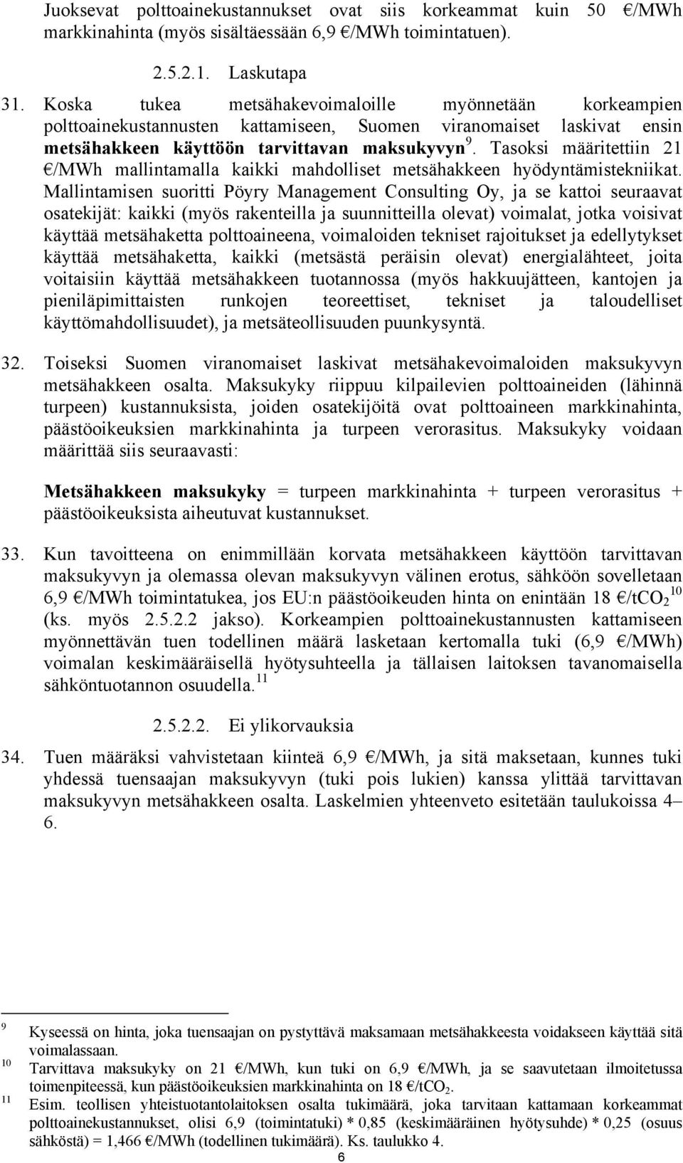 Tasoksi määritettiin 21 /MWh mallintamalla kaikki mahdolliset metsähakkeen hyödyntämistekniikat.