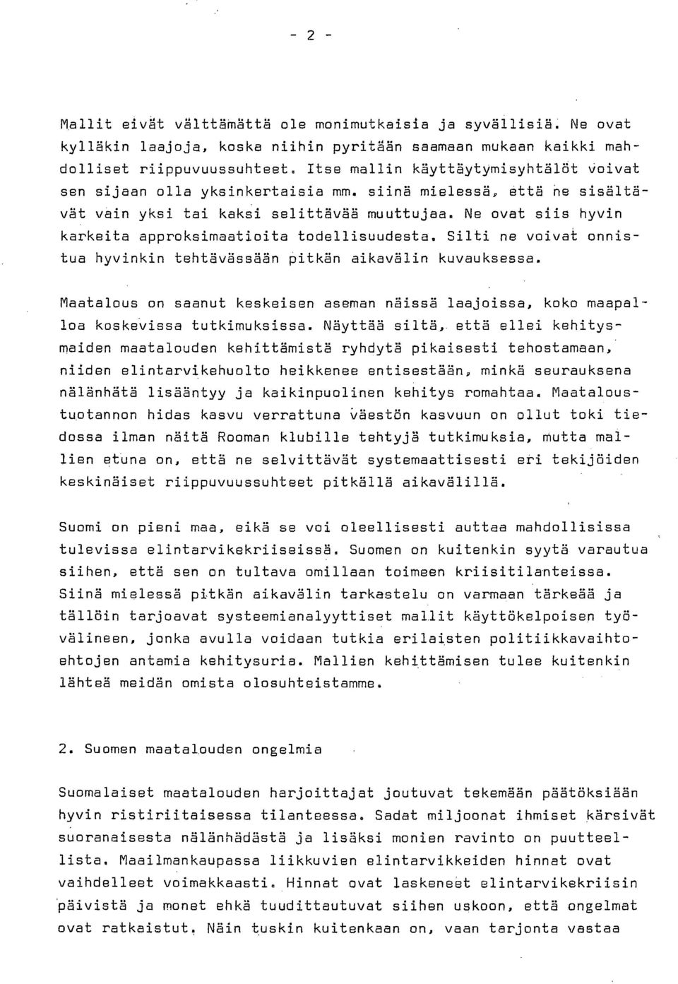 Ne ovat siis hyvin karkeita approksimaatioita todellisuudesta. Silti ne voivat onnistua hyvinkin tehtävässään pitkän aikavälin kuvauksessa.