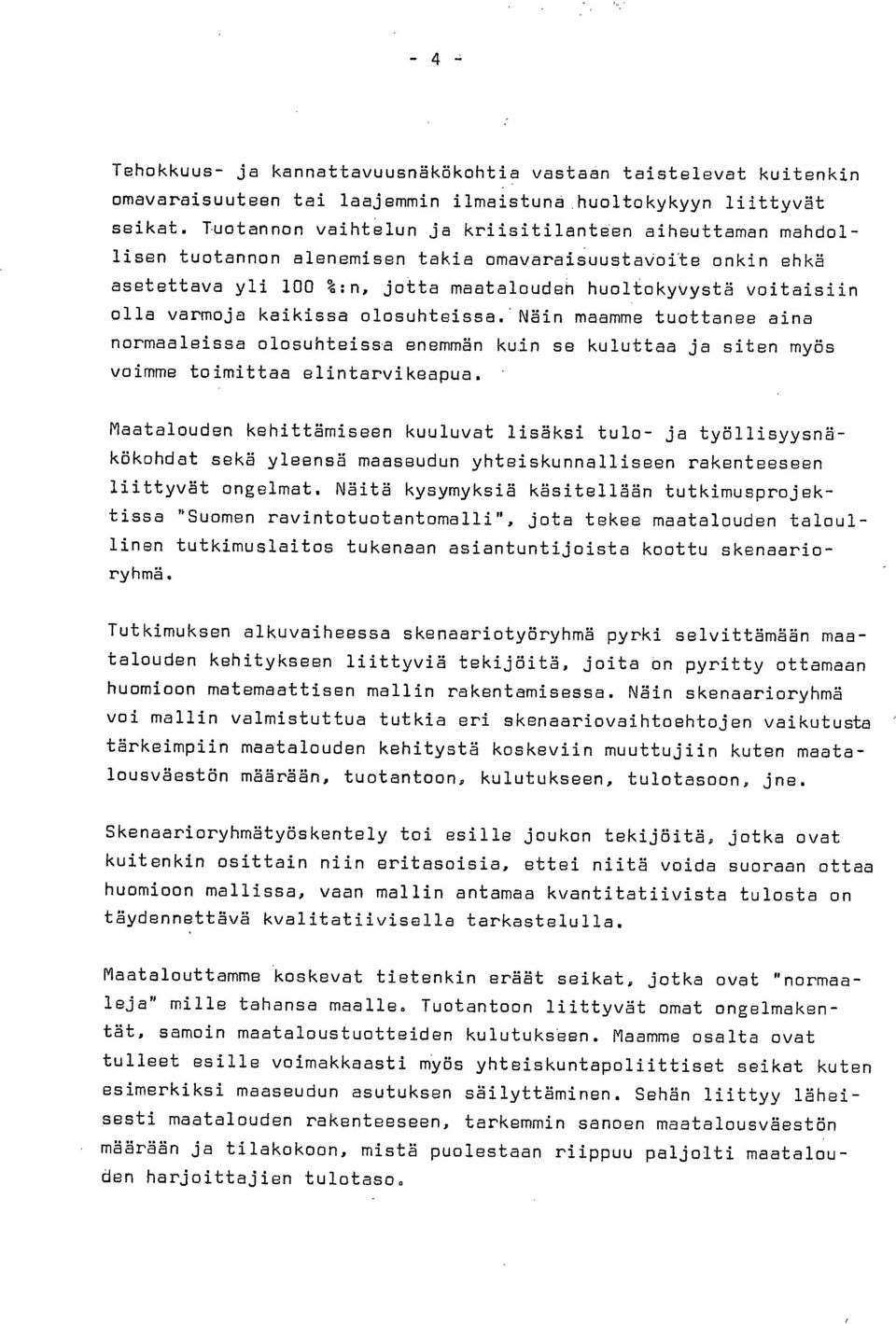 varmoja kaikissa olosuhteissa. Näin maamme tuottanee aina normaaleissa olosuhteissa enemmän kuin se kuluttaa ja siten myös voimme toimittaa elintarvikeapua.