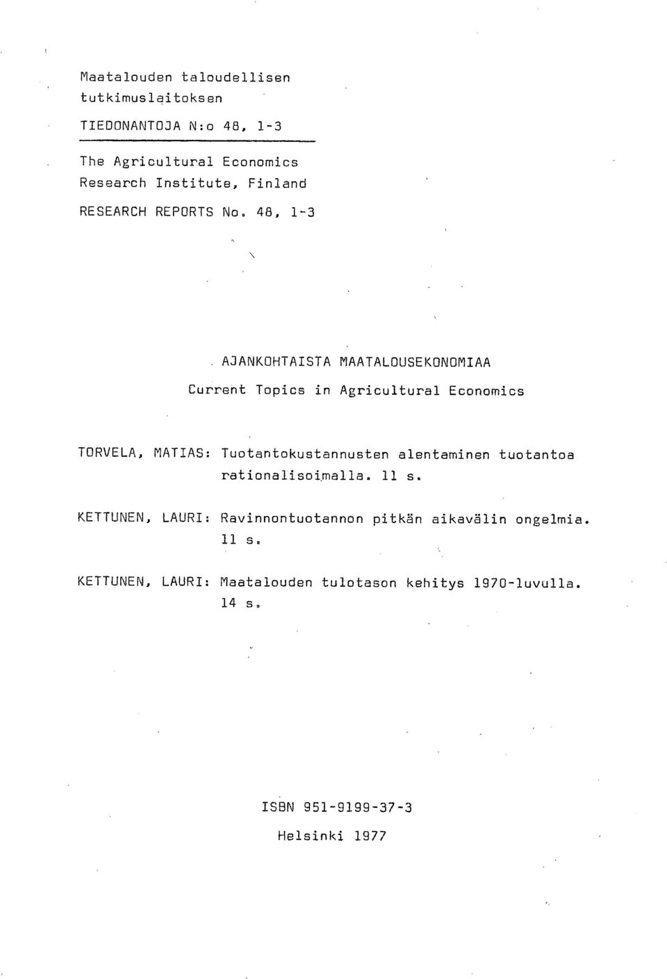 48, 1-3 AJANKOHTAISTA MAATALOUSEKONOMIAA Current Topics in Agricultural Economics TORVELA, MATIAS: Tuotantokustannusten