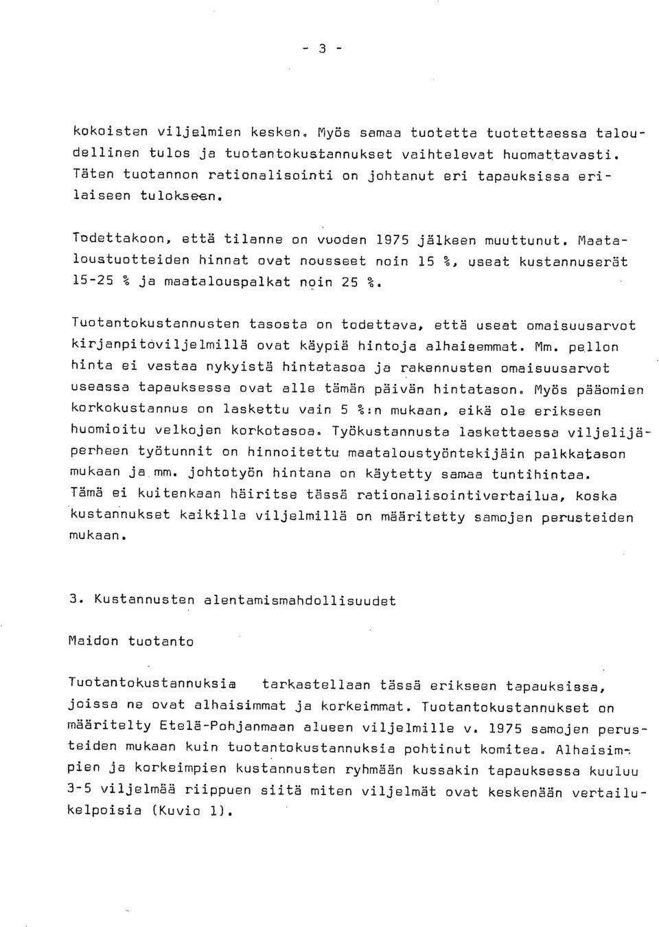 Maataloustuotteiden hinnat ovat nousseet noin 15 %, useat kustannuserät 15-25 % ja maatalouspalkat noin 25 %.