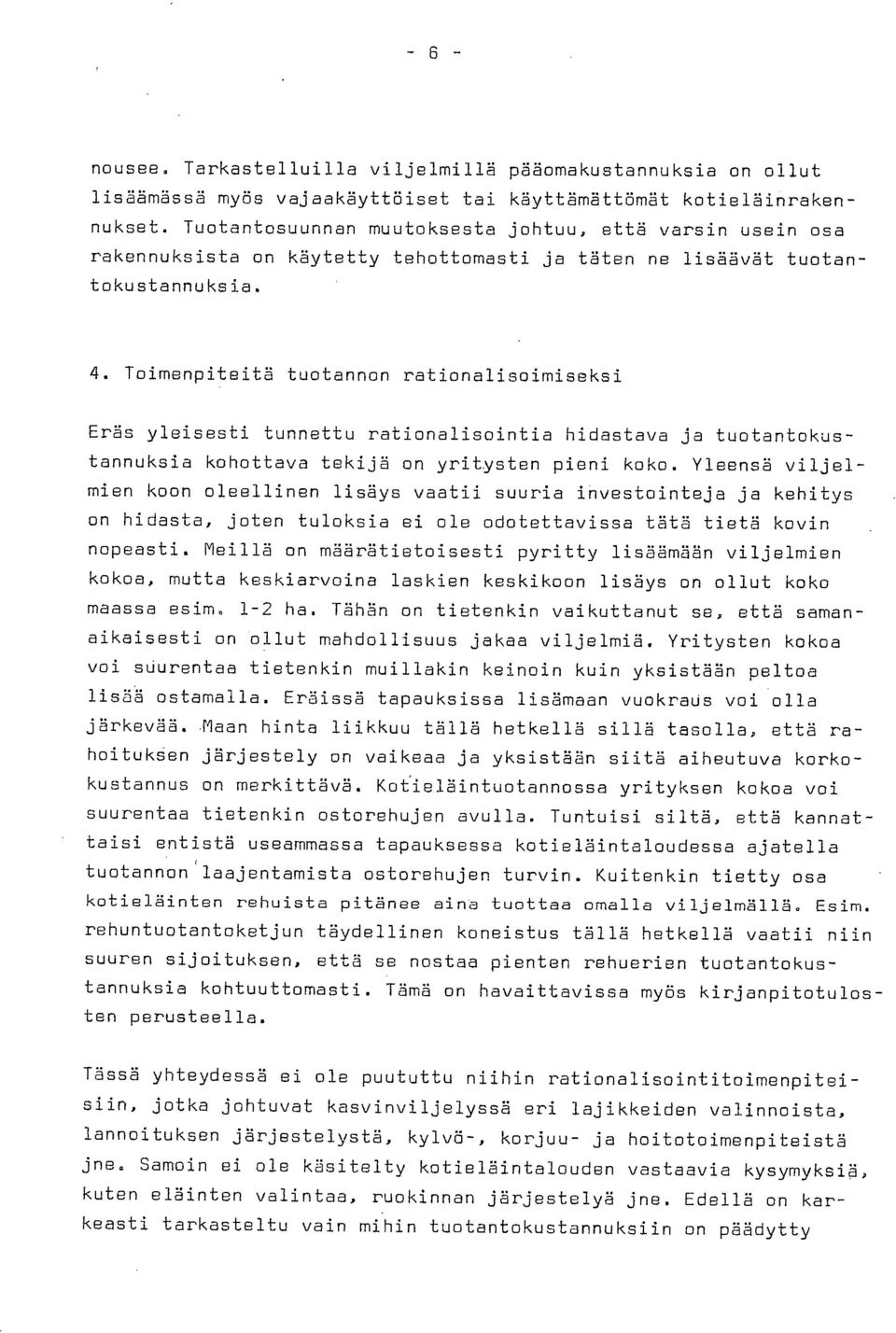 Toimenpiteitä tuotannon rationalisoimiseksi Eräs yleisesti tunnettu rationalisointia hidastava ja tuotantokustannuksia kohottava tekijä on yritysten pieni koko.