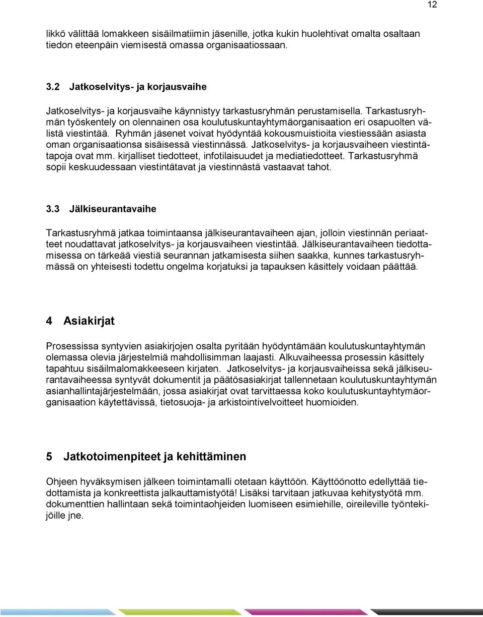 Tarkastusryhmän työskentely on olennainen osa koulutuskuntayhtymäorganisaation eri osapuolten välistä viestintää.