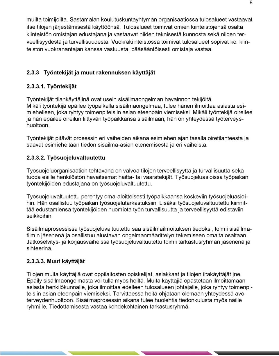 Vuokrakiinteistössä toimivat tulosalueet sopivat ko. kiinteistön vuokranantajan kanssa vastuusta, pääsääntöisesti omistaja vastaa. 2.3.3 Työntekijät ja muut rakennuksen käyttäjät 2.3.3.1.