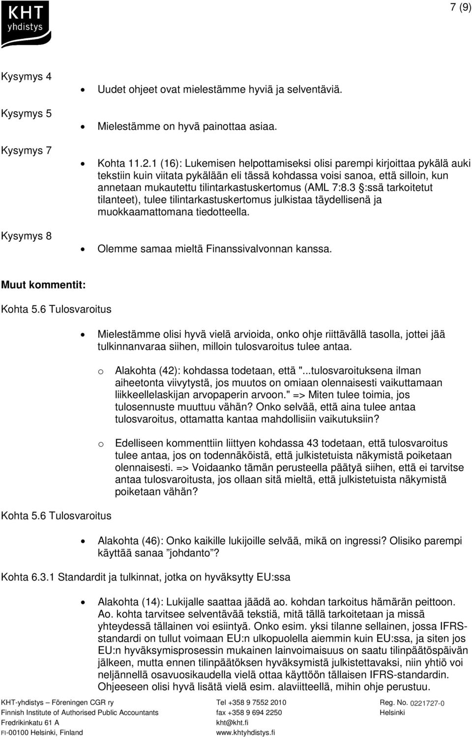 7:8.3 :ssä tarkoitetut tilanteet), tulee tilintarkastuskertomus julkistaa täydellisenä ja muokkaamattomana tiedotteella. Olemme samaa mieltä Finanssivalvonnan kanssa. Muut kommentit: Kohta 5.