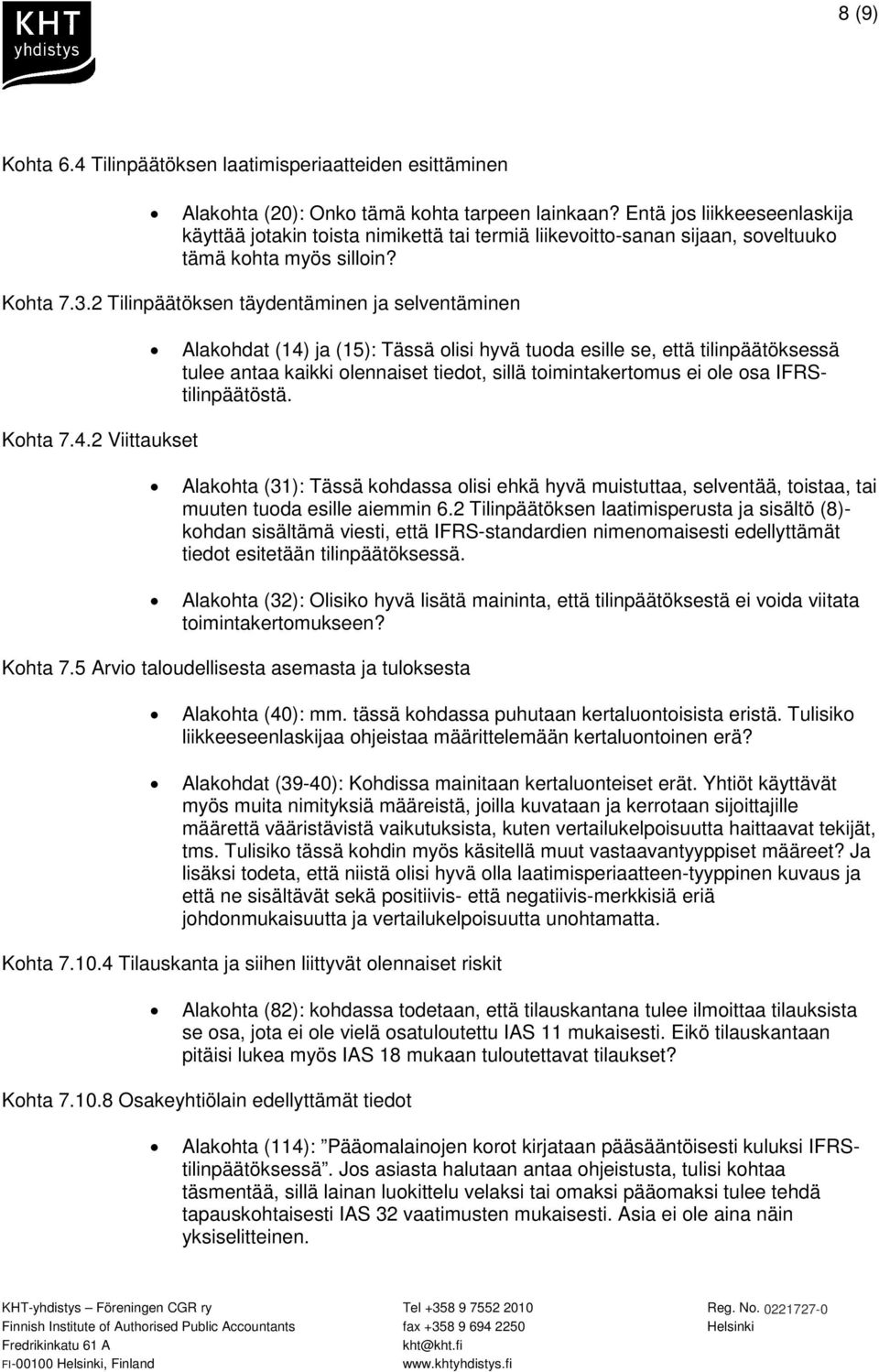 4.2 Viittaukset Alakohdat (14) ja (15): Tässä olisi hyvä tuoda esille se, että tilinpäätöksessä tulee antaa kaikki olennaiset tiedot, sillä toimintakertomus ei ole osa IFRStilinpäätöstä.