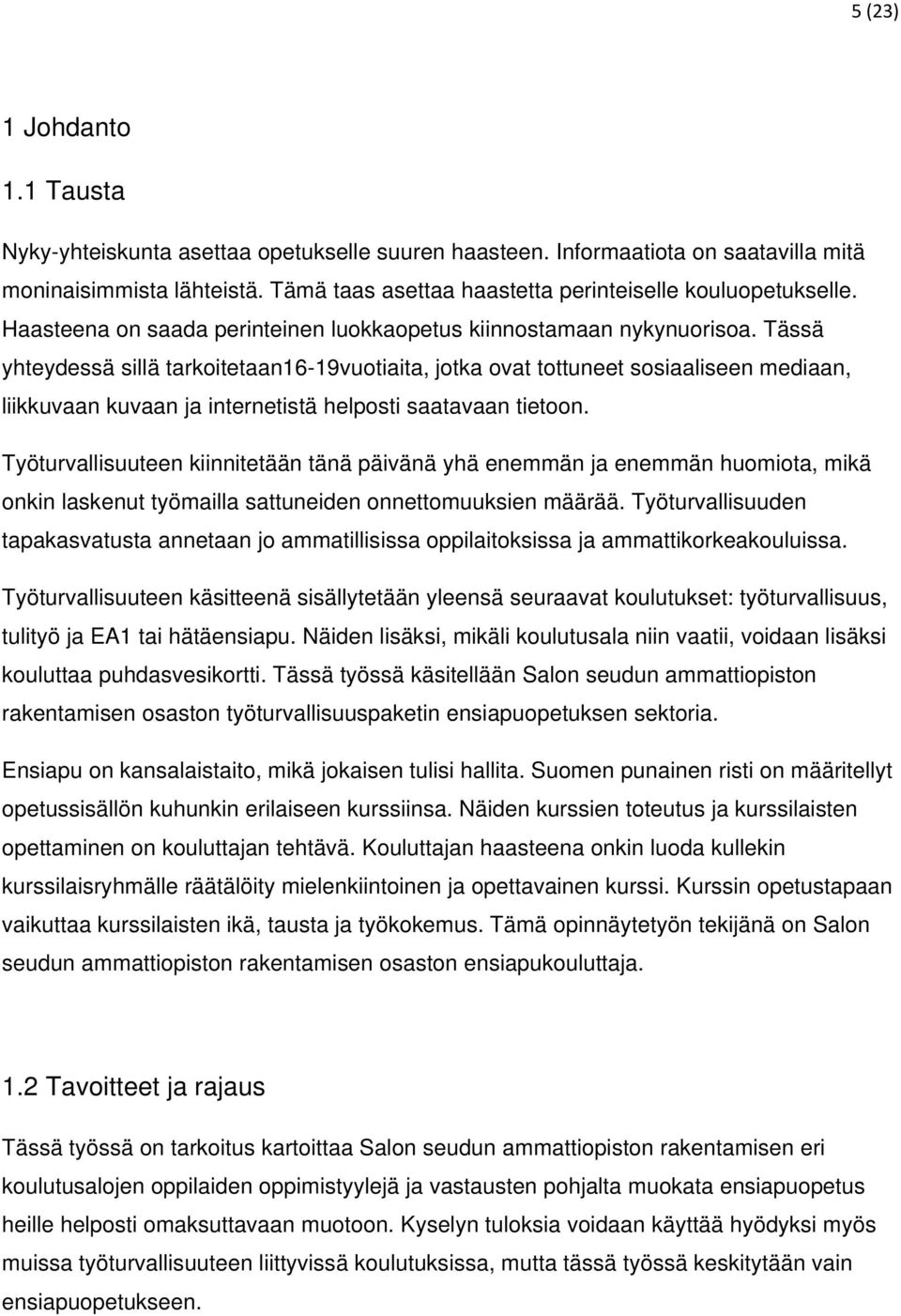 Tässä yhteydessä sillä tarkoitetaan16-19vuotiaita, jotka ovat tottuneet sosiaaliseen mediaan, liikkuvaan kuvaan ja internetistä helposti saatavaan tietoon.